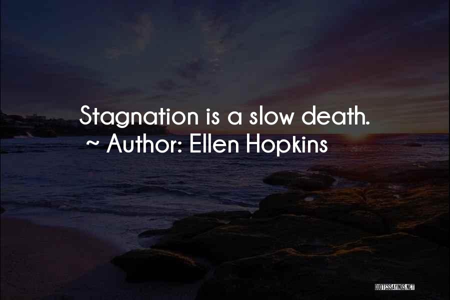 Ellen Hopkins Quotes: Stagnation Is A Slow Death.