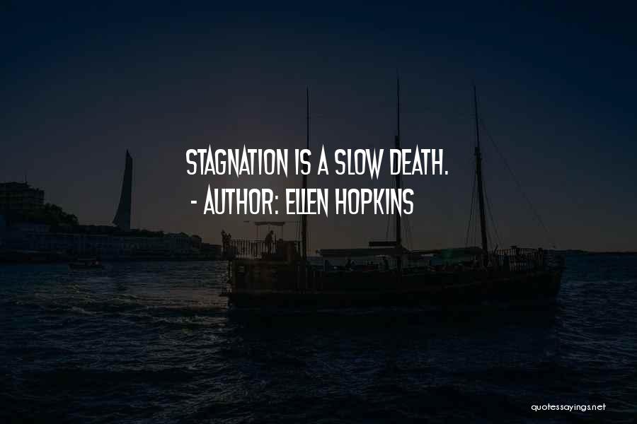 Ellen Hopkins Quotes: Stagnation Is A Slow Death.