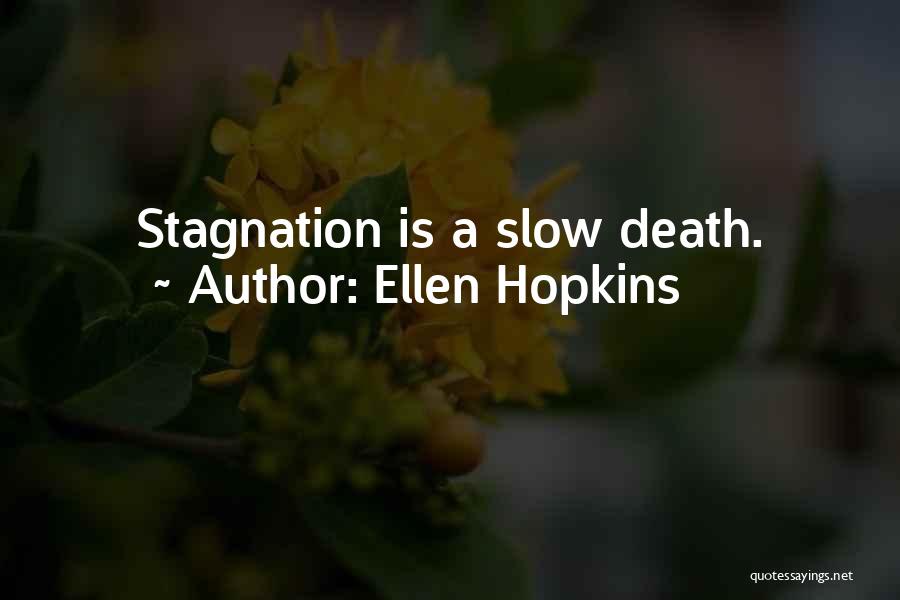 Ellen Hopkins Quotes: Stagnation Is A Slow Death.