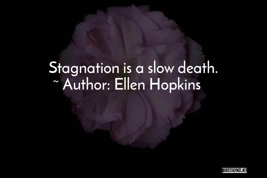 Ellen Hopkins Quotes: Stagnation Is A Slow Death.