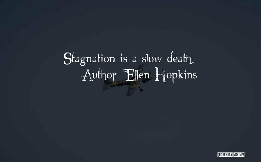 Ellen Hopkins Quotes: Stagnation Is A Slow Death.