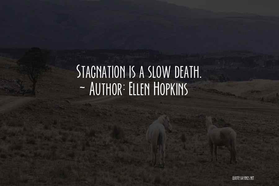 Ellen Hopkins Quotes: Stagnation Is A Slow Death.