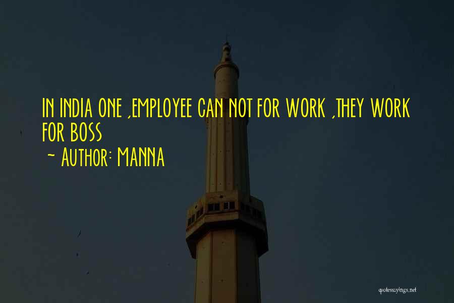 MANNA Quotes: In India One ,employee Can Not For Work ,they Work For Boss