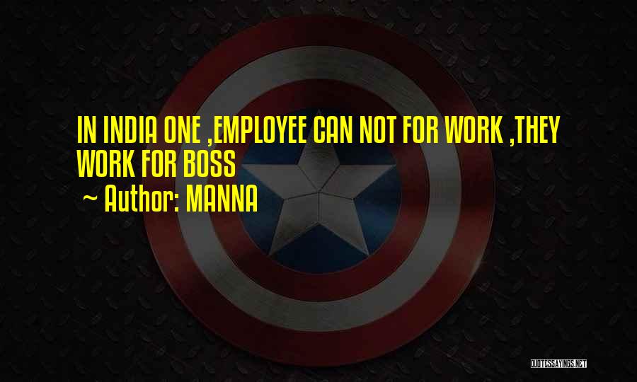 MANNA Quotes: In India One ,employee Can Not For Work ,they Work For Boss
