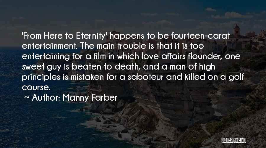 Manny Farber Quotes: 'from Here To Eternity' Happens To Be Fourteen-carat Entertainment. The Main Trouble Is That It Is Too Entertaining For A