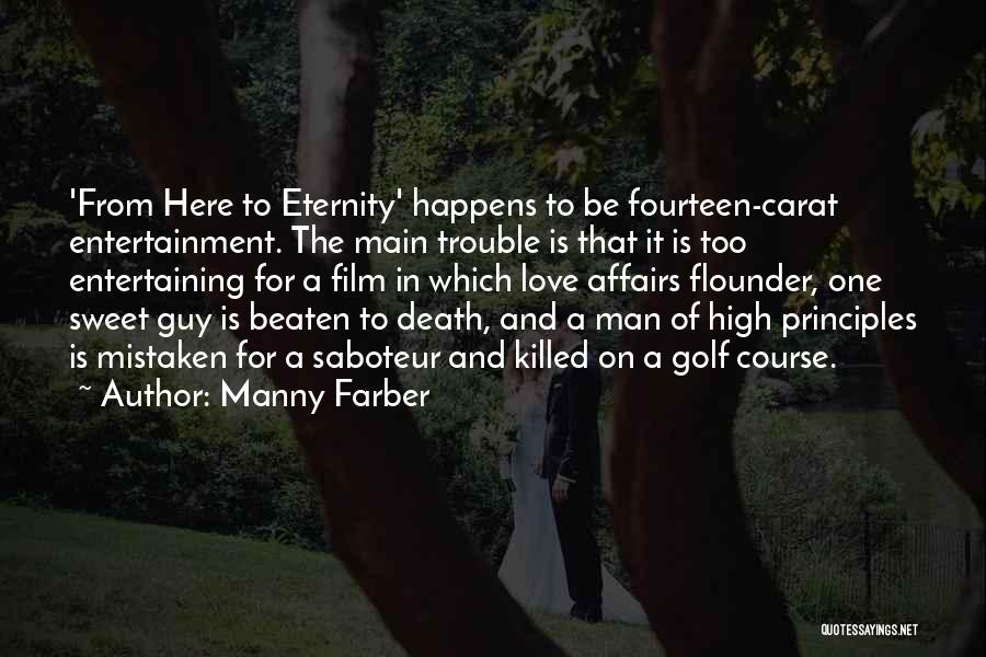 Manny Farber Quotes: 'from Here To Eternity' Happens To Be Fourteen-carat Entertainment. The Main Trouble Is That It Is Too Entertaining For A