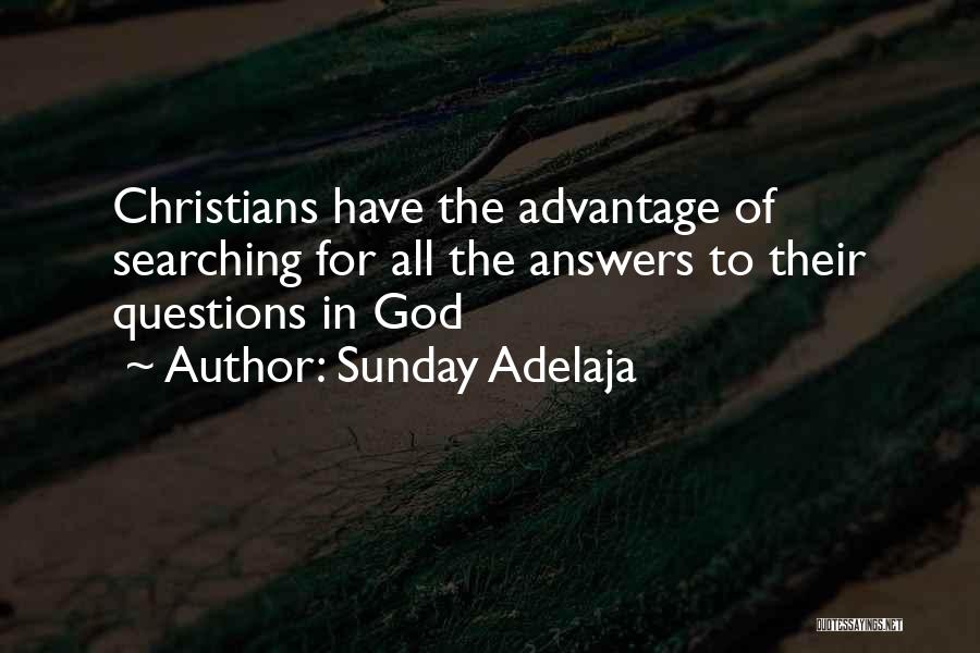 Sunday Adelaja Quotes: Christians Have The Advantage Of Searching For All The Answers To Their Questions In God