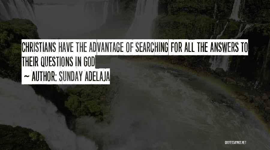 Sunday Adelaja Quotes: Christians Have The Advantage Of Searching For All The Answers To Their Questions In God