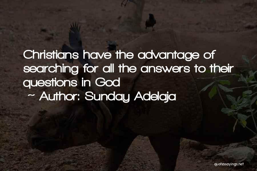 Sunday Adelaja Quotes: Christians Have The Advantage Of Searching For All The Answers To Their Questions In God
