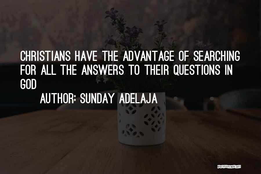 Sunday Adelaja Quotes: Christians Have The Advantage Of Searching For All The Answers To Their Questions In God