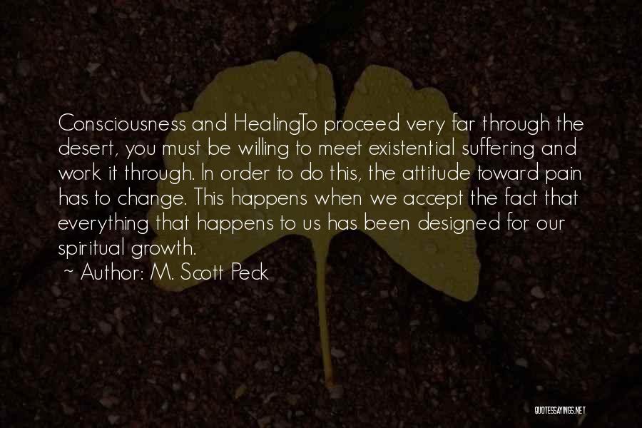 M. Scott Peck Quotes: Consciousness And Healingto Proceed Very Far Through The Desert, You Must Be Willing To Meet Existential Suffering And Work It