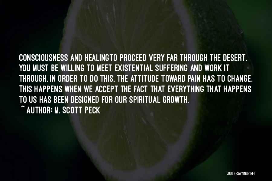 M. Scott Peck Quotes: Consciousness And Healingto Proceed Very Far Through The Desert, You Must Be Willing To Meet Existential Suffering And Work It