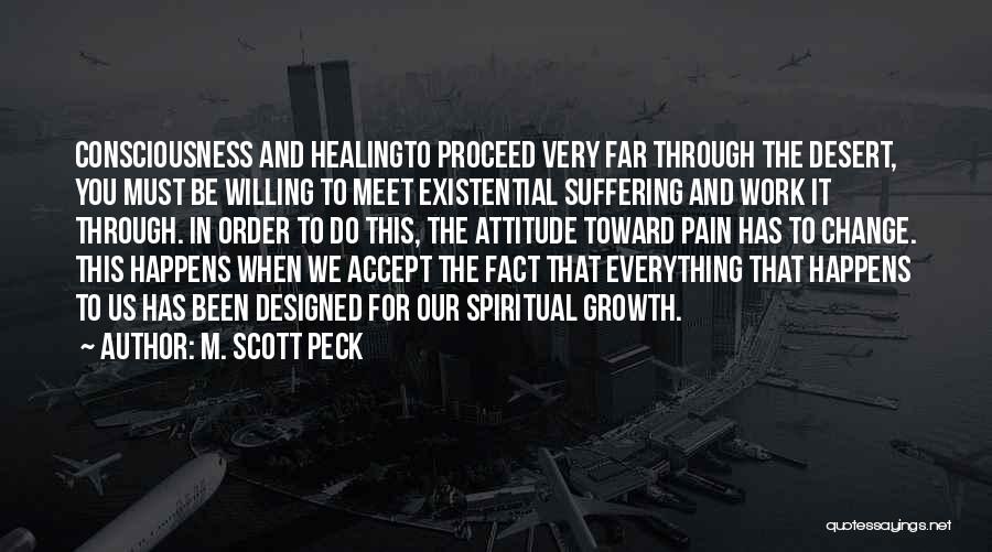 M. Scott Peck Quotes: Consciousness And Healingto Proceed Very Far Through The Desert, You Must Be Willing To Meet Existential Suffering And Work It