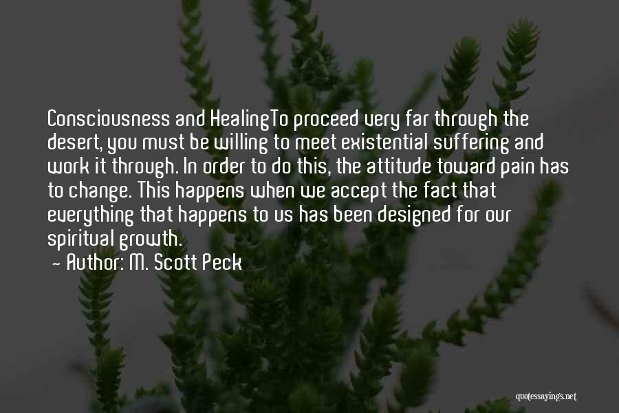 M. Scott Peck Quotes: Consciousness And Healingto Proceed Very Far Through The Desert, You Must Be Willing To Meet Existential Suffering And Work It