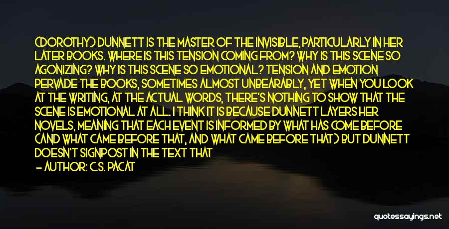 C.S. Pacat Quotes: (dorothy) Dunnett Is The Master Of The Invisible, Particularly In Her Later Books. Where Is This Tension Coming From? Why