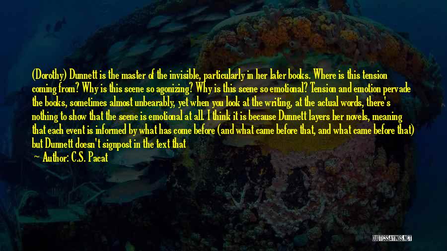 C.S. Pacat Quotes: (dorothy) Dunnett Is The Master Of The Invisible, Particularly In Her Later Books. Where Is This Tension Coming From? Why