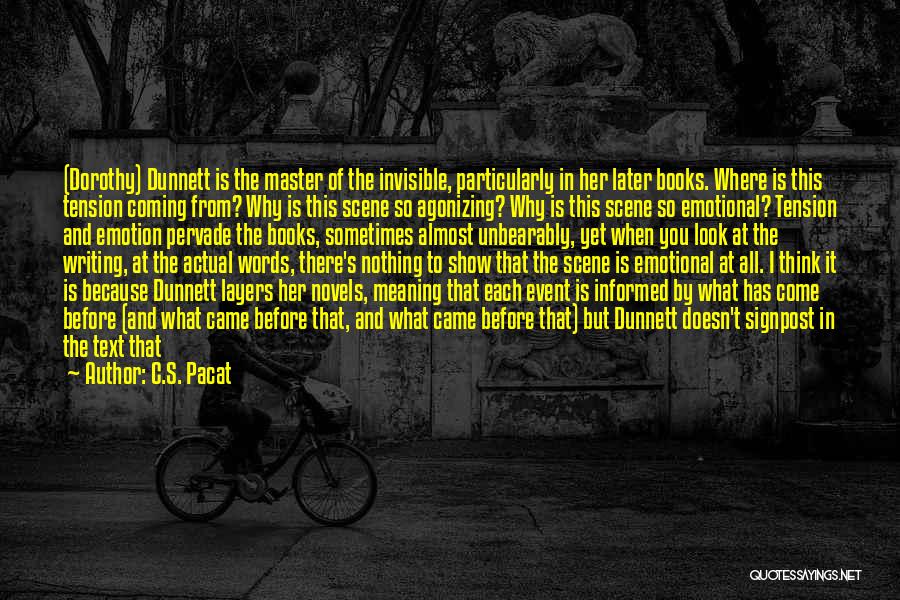 C.S. Pacat Quotes: (dorothy) Dunnett Is The Master Of The Invisible, Particularly In Her Later Books. Where Is This Tension Coming From? Why