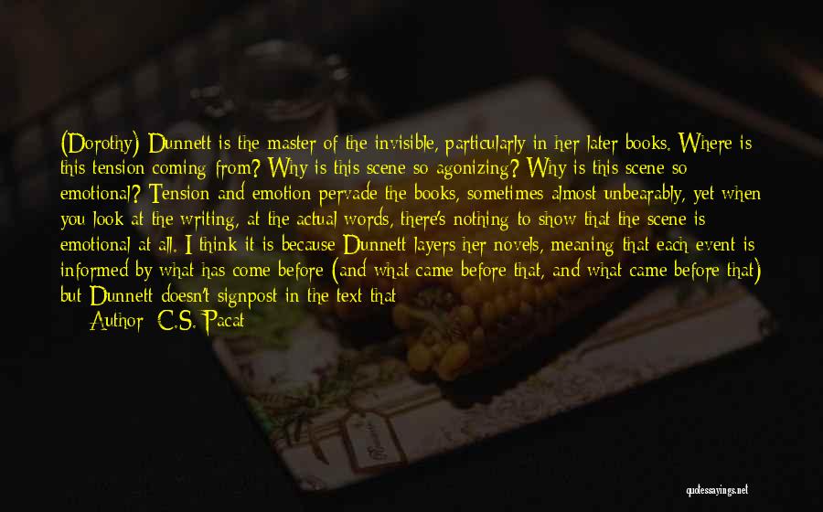 C.S. Pacat Quotes: (dorothy) Dunnett Is The Master Of The Invisible, Particularly In Her Later Books. Where Is This Tension Coming From? Why