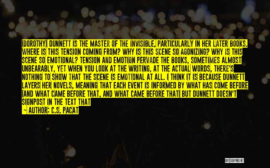 C.S. Pacat Quotes: (dorothy) Dunnett Is The Master Of The Invisible, Particularly In Her Later Books. Where Is This Tension Coming From? Why