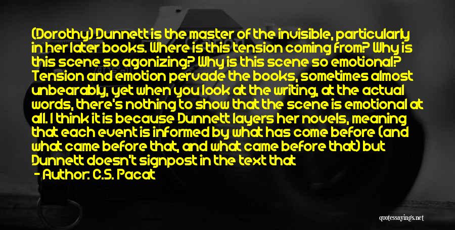 C.S. Pacat Quotes: (dorothy) Dunnett Is The Master Of The Invisible, Particularly In Her Later Books. Where Is This Tension Coming From? Why