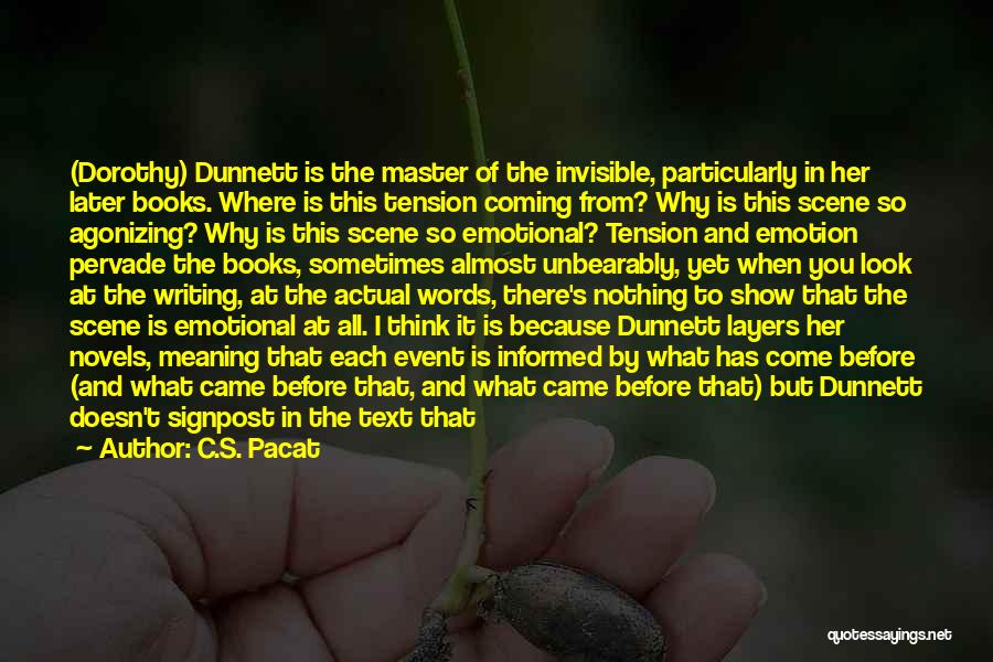 C.S. Pacat Quotes: (dorothy) Dunnett Is The Master Of The Invisible, Particularly In Her Later Books. Where Is This Tension Coming From? Why