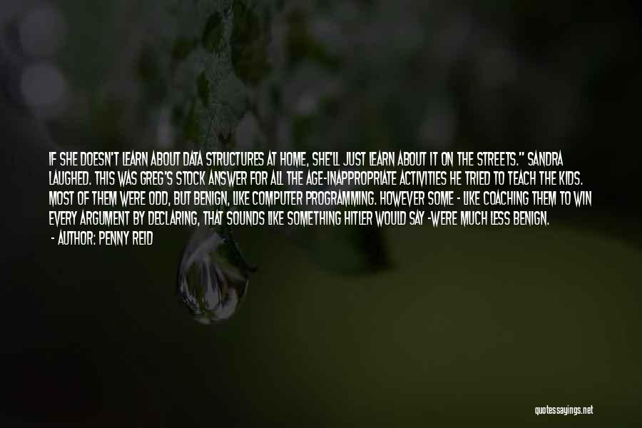 Penny Reid Quotes: If She Doesn't Learn About Data Structures At Home, She'll Just Learn About It On The Streets. Sandra Laughed. This