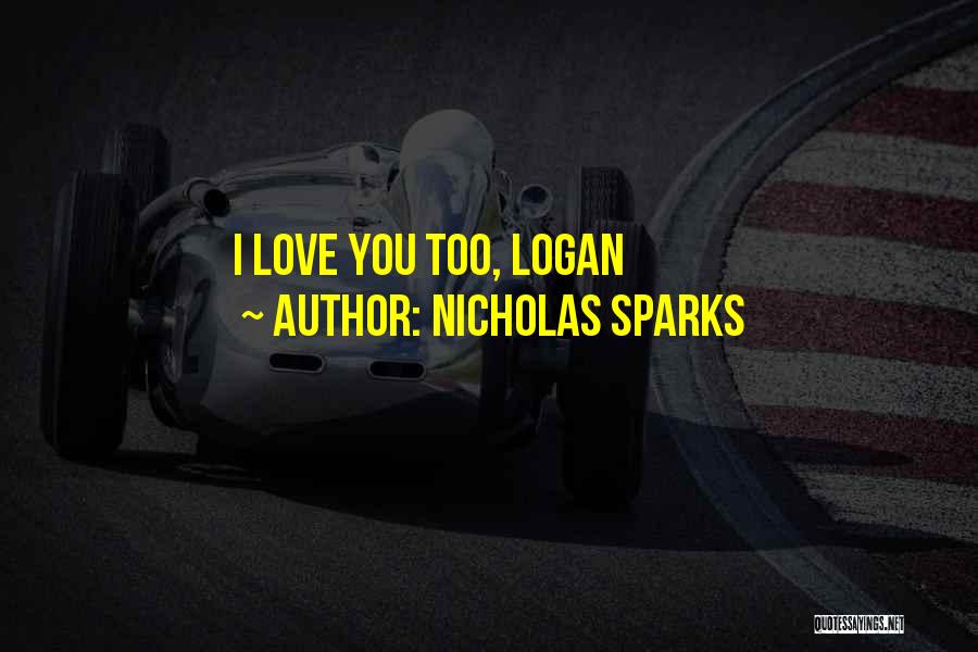Nicholas Sparks Quotes: I Love You Too, Logan