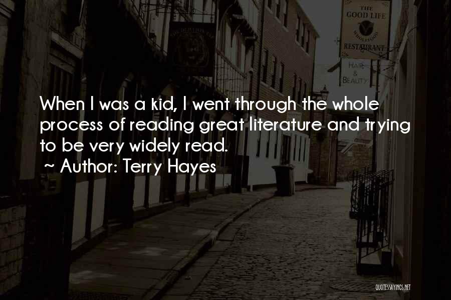 Terry Hayes Quotes: When I Was A Kid, I Went Through The Whole Process Of Reading Great Literature And Trying To Be Very