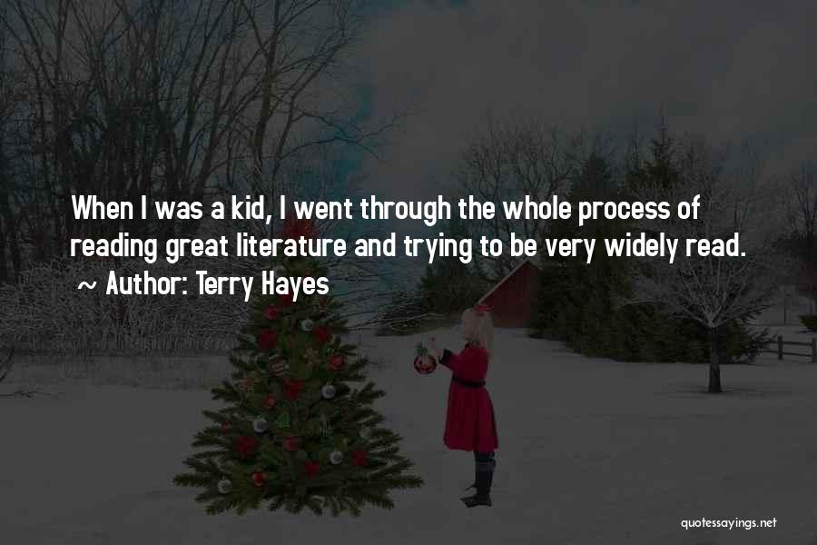 Terry Hayes Quotes: When I Was A Kid, I Went Through The Whole Process Of Reading Great Literature And Trying To Be Very