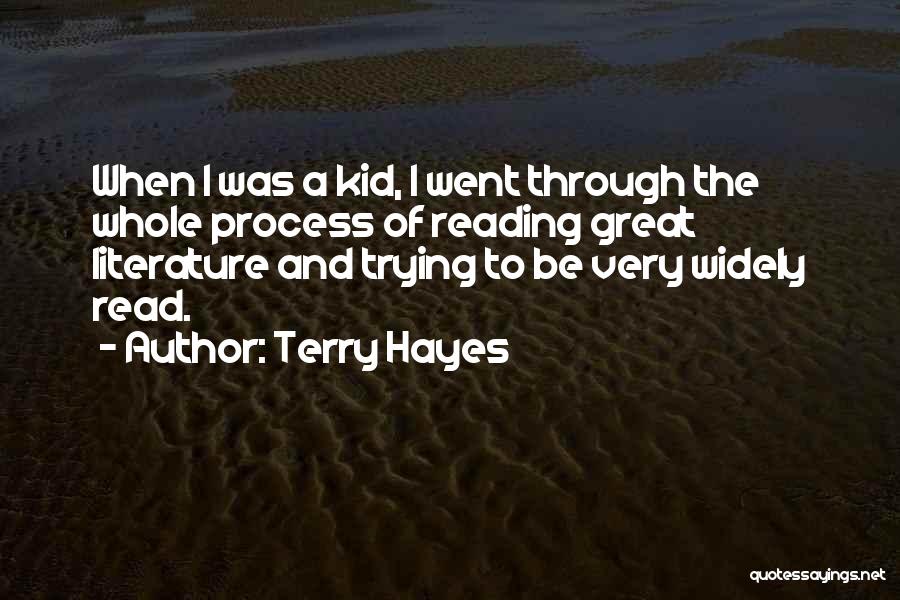 Terry Hayes Quotes: When I Was A Kid, I Went Through The Whole Process Of Reading Great Literature And Trying To Be Very