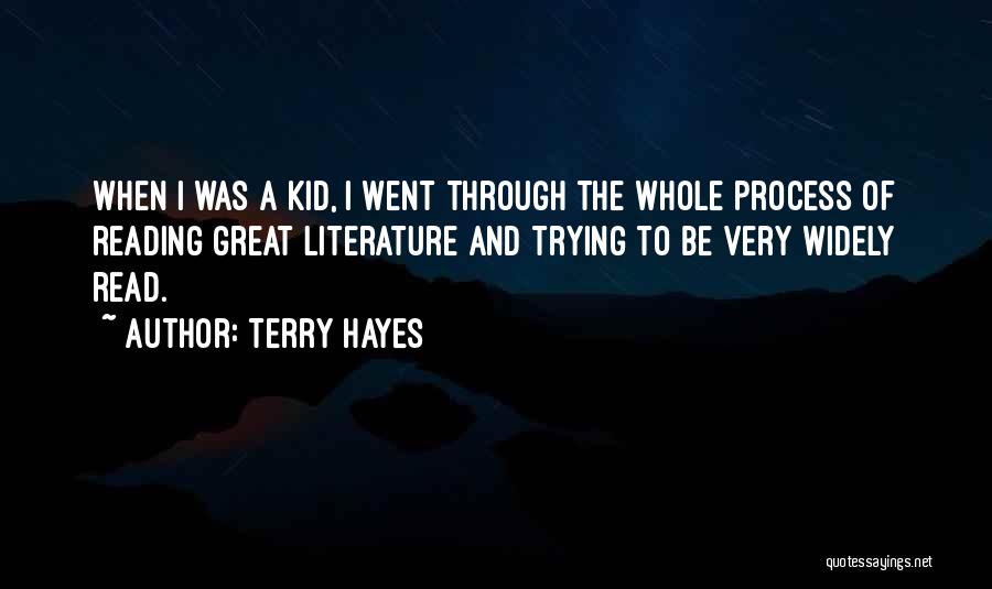 Terry Hayes Quotes: When I Was A Kid, I Went Through The Whole Process Of Reading Great Literature And Trying To Be Very