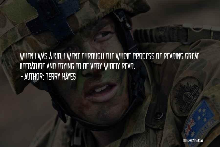 Terry Hayes Quotes: When I Was A Kid, I Went Through The Whole Process Of Reading Great Literature And Trying To Be Very