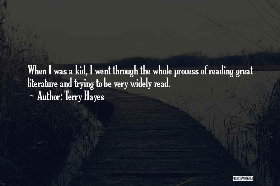Terry Hayes Quotes: When I Was A Kid, I Went Through The Whole Process Of Reading Great Literature And Trying To Be Very