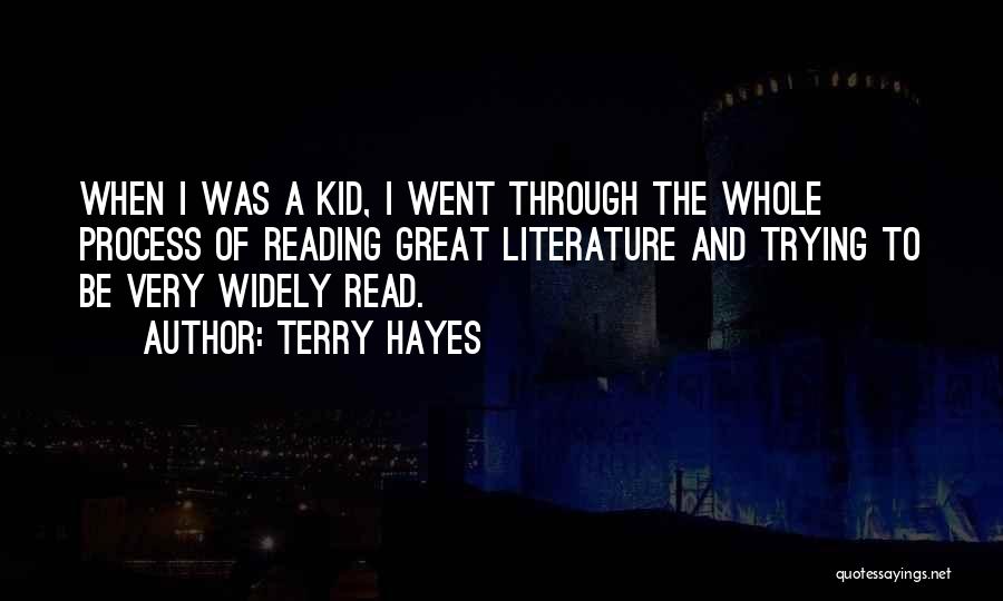 Terry Hayes Quotes: When I Was A Kid, I Went Through The Whole Process Of Reading Great Literature And Trying To Be Very