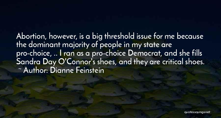 Dianne Feinstein Quotes: Abortion, However, Is A Big Threshold Issue For Me Because The Dominant Majority Of People In My State Are Pro-choice,