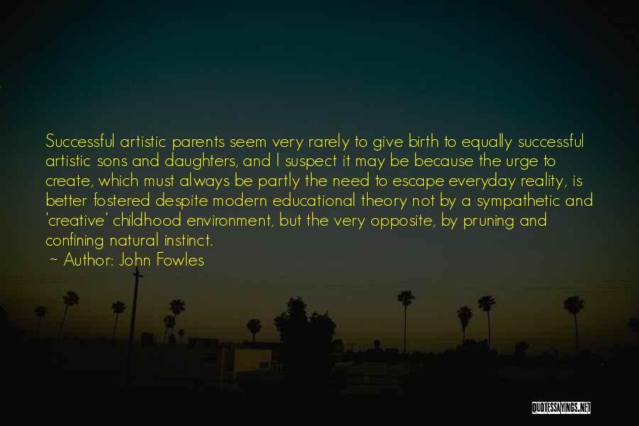 John Fowles Quotes: Successful Artistic Parents Seem Very Rarely To Give Birth To Equally Successful Artistic Sons And Daughters, And I Suspect It