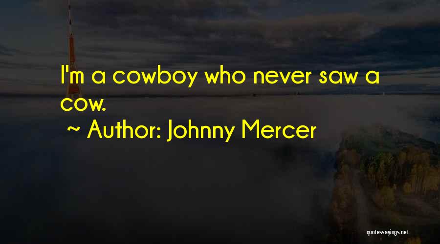 Johnny Mercer Quotes: I'm A Cowboy Who Never Saw A Cow.