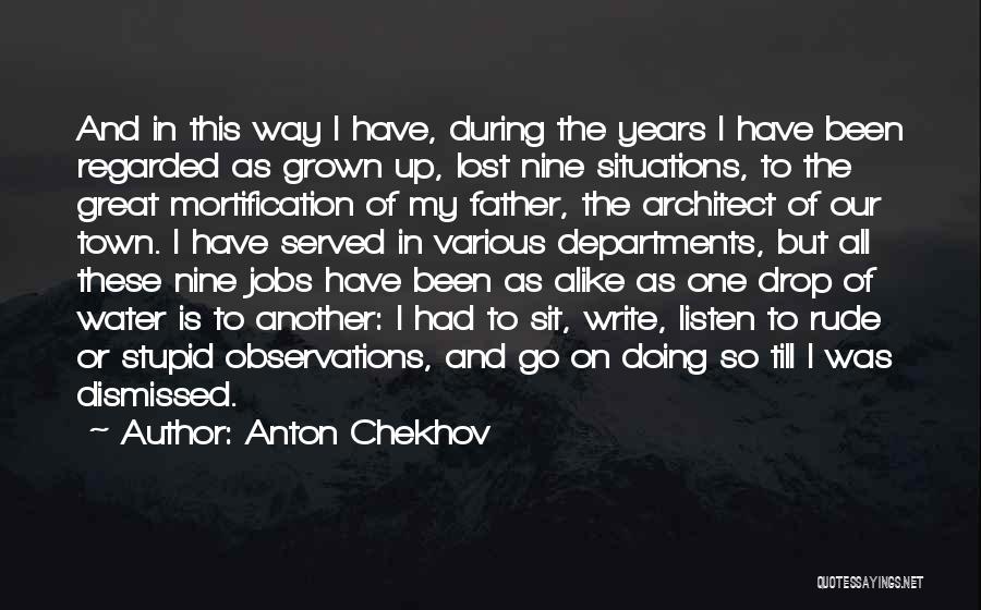 Anton Chekhov Quotes: And In This Way I Have, During The Years I Have Been Regarded As Grown Up, Lost Nine Situations, To