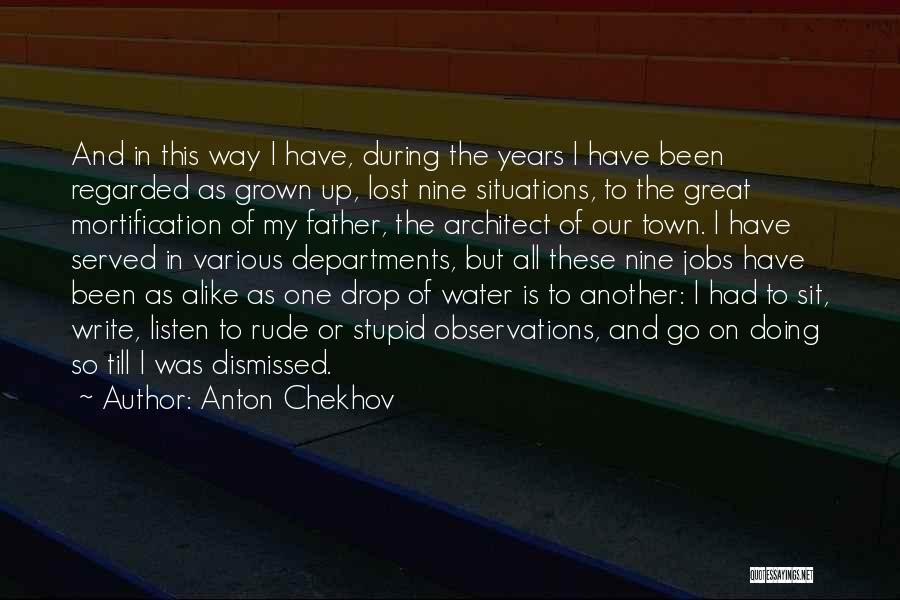 Anton Chekhov Quotes: And In This Way I Have, During The Years I Have Been Regarded As Grown Up, Lost Nine Situations, To