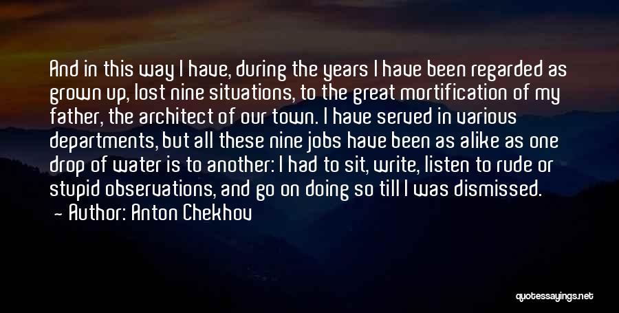 Anton Chekhov Quotes: And In This Way I Have, During The Years I Have Been Regarded As Grown Up, Lost Nine Situations, To