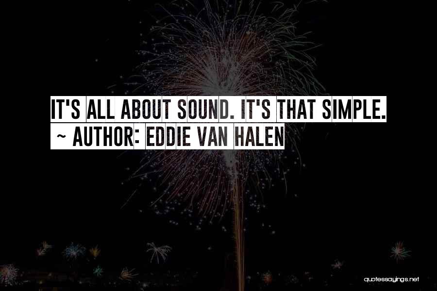 Eddie Van Halen Quotes: It's All About Sound. It's That Simple.