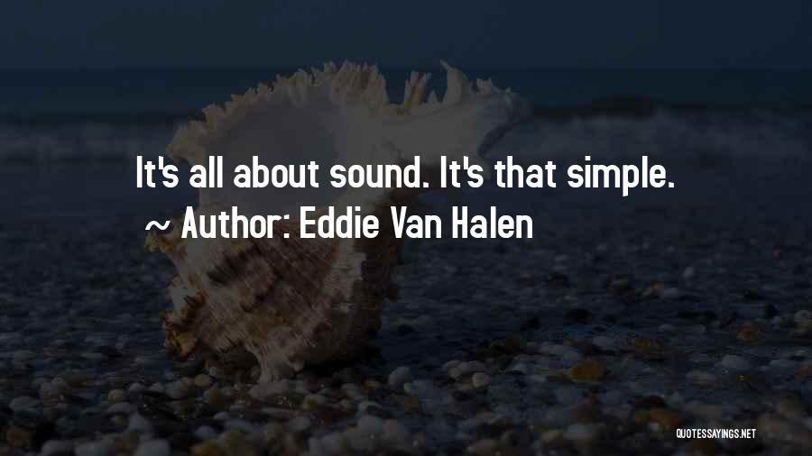 Eddie Van Halen Quotes: It's All About Sound. It's That Simple.