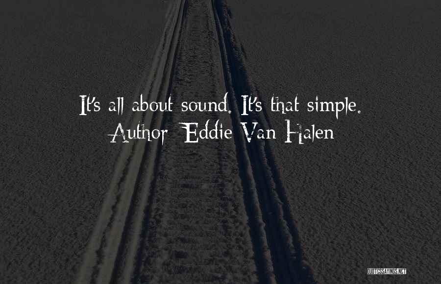 Eddie Van Halen Quotes: It's All About Sound. It's That Simple.