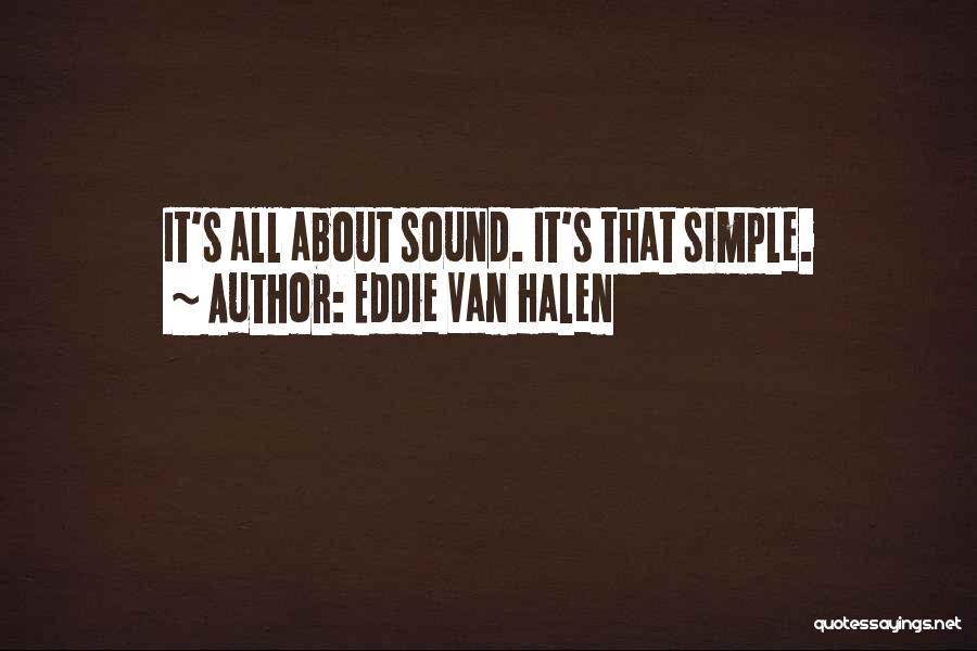 Eddie Van Halen Quotes: It's All About Sound. It's That Simple.