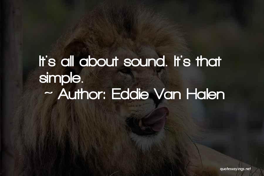 Eddie Van Halen Quotes: It's All About Sound. It's That Simple.