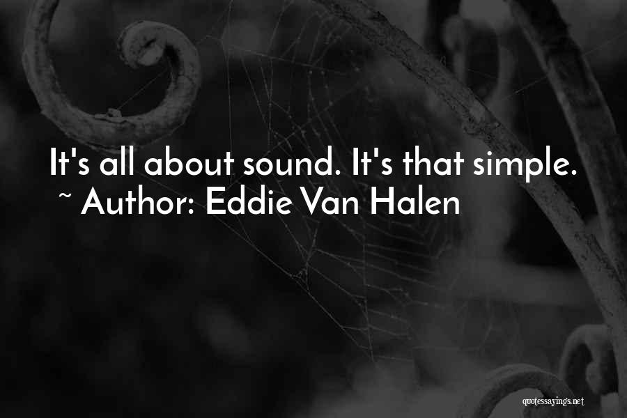 Eddie Van Halen Quotes: It's All About Sound. It's That Simple.