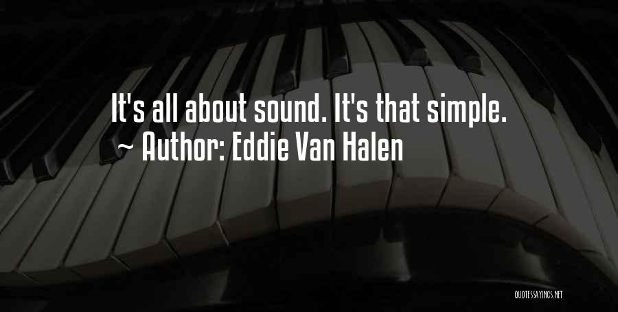 Eddie Van Halen Quotes: It's All About Sound. It's That Simple.