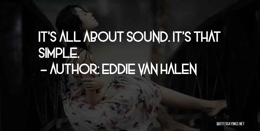 Eddie Van Halen Quotes: It's All About Sound. It's That Simple.