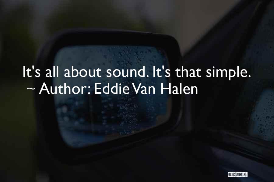 Eddie Van Halen Quotes: It's All About Sound. It's That Simple.