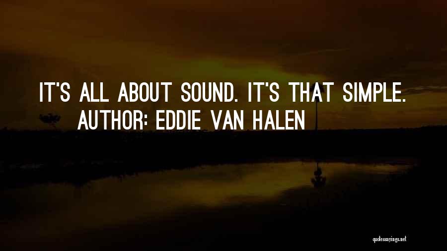 Eddie Van Halen Quotes: It's All About Sound. It's That Simple.